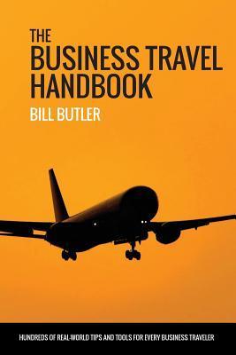 The Business Travel Handbook by Bill Butler | Goodreads