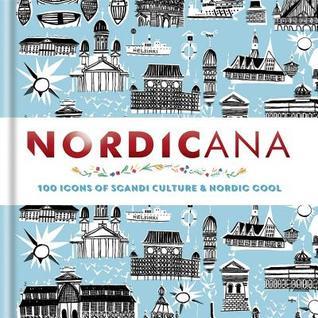 Nordicana: 100 Icons of Scandi Culture & Nordic Cool
