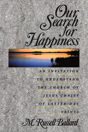 Our Search for Happiness: An Invitation to Understand the Church of Jesus Christ of Latter-day Saints