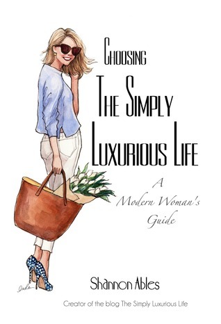 Choosing The Simply Luxurious Life: A Modern Woman's Guide