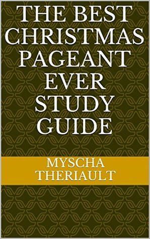 Study Guide: The Best Christmas Pageant Ever by Myscha Theriault ...