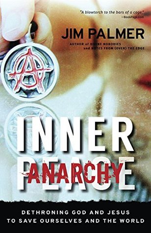 Inner Anarchy: Dethroning God and Jesus to Save Ourselves and the World