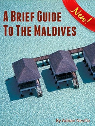 A Brief Guide to the Maldives by Adrian Neville | Goodreads