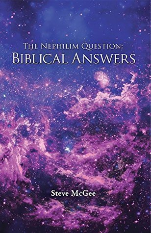 The Nephilim Question: Biblical Answers by Steve McGee Goodreads