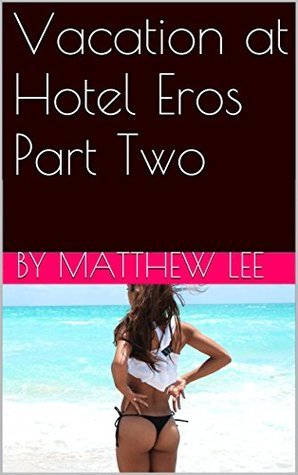 Vacation at Hotel Eros Part Two: A Hotwife Story