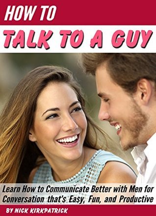How to Talk to a Guy: Learn How to Communicate Better with Men for ...