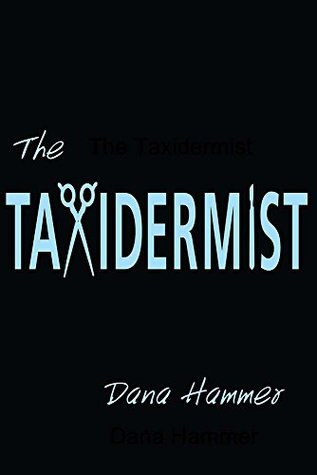 The Taxidermist by Dana Hammer | Goodreads