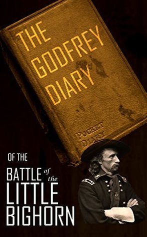 The Godfrey Diary of the Battle of the Little Bighorn: