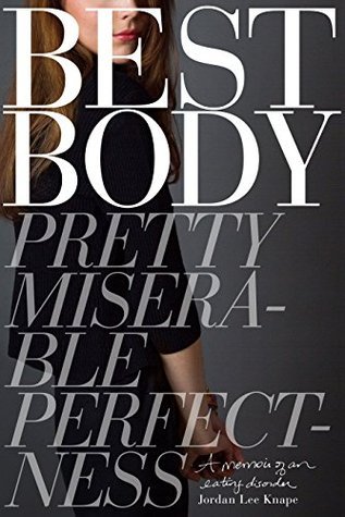 Best Body: Pretty, Miserable, Perfectness a Memoir of an Eating Disorder