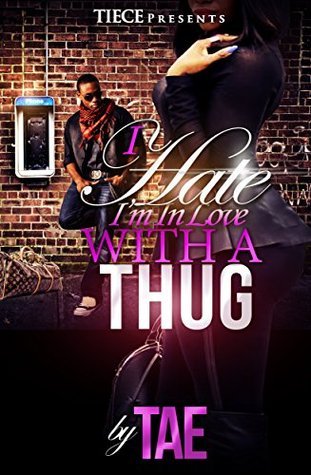 I Hate I'm In Love With A Thug by TAE | Goodreads