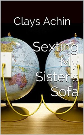 Sexting My Sister's Sofa (Morality Series Book 1) by Clays Achin