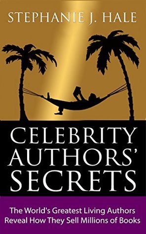 Celebrity Authors' Secrets: The World's Greatest Living Authors Reveal