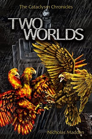 Two Worlds (The Cataclysm Chronicles Book 1) by Nicholas Madden | Goodreads