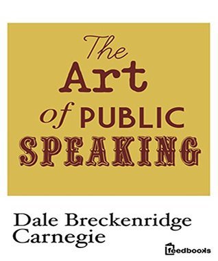 The Art of Public Speaking (Illustrated) by Dale Carnegie | Goodreads