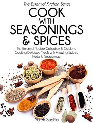 Cook With Seasonings and Spices: The Essential Recipe Collection ...