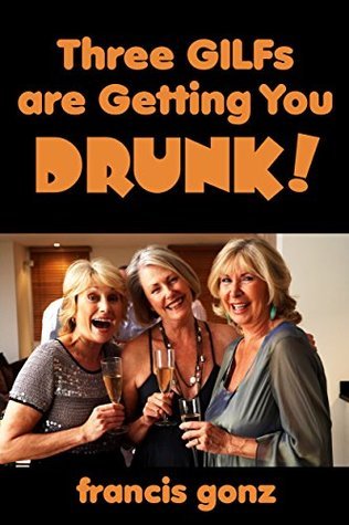 Three GILFs Are Getting You Drunk!