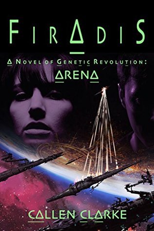 Firadis [Arena]: A Novel of Genetic Revolution. by Callen Clarke ...