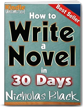 How to Write a Novel: How to Write a Book in 30 Days by Nicholas Black ...
