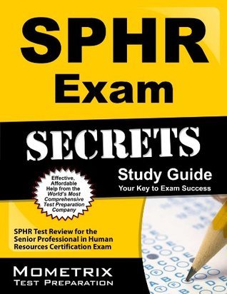 SPHR Exam Secrets Study Guide: SPHR Test Review for the Senior Professional  in Human Resources Certification Exam by SPHR Exam Secrets Test Prep Team |  Goodreads