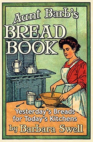Aunt Barb's Bread Book: Yesterday's Breads for Today's Kitchens