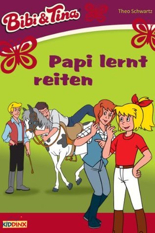 Bibi & Tina - Papi lernt reiten: Roman zum Hörspiel (Bibi & Tina Roman zum Hörspiel 3)