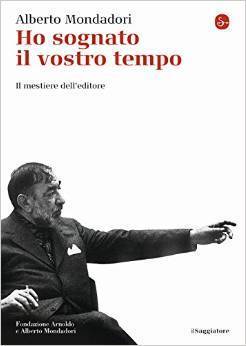 Ho sognato il vostro tempo: Il mestiere dell'editore