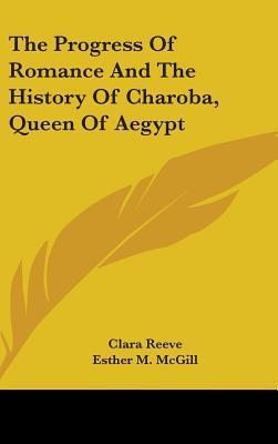The Progress of Romance and the History of Charoba, Queen of Aegypt by ...
