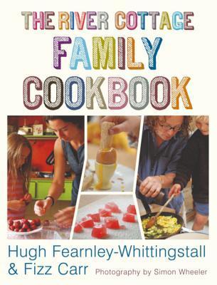 The River Cottage Family Cookbook by Hugh Fearnley