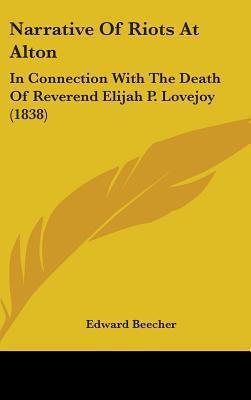 Narrative Of Riots At Alton: In Connection With The Death Of Reverend Elijah P. Lovejoy