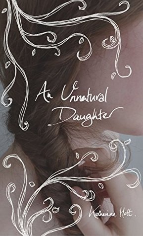 An Unnatural Daughter by Katherine Holt | Goodreads