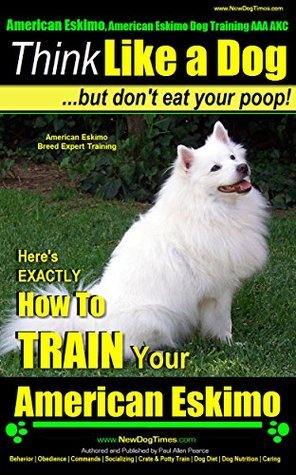 American Eskimo, American Eskimo Dog Training AAA AKC: |Think Like a ...