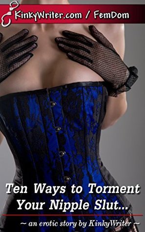 Ten Ways to Torment Your Nipple Slut...