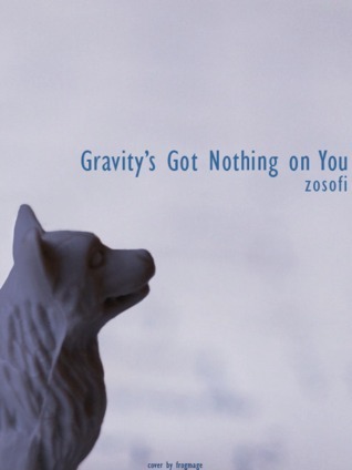 Gravity's Got Nothing on You