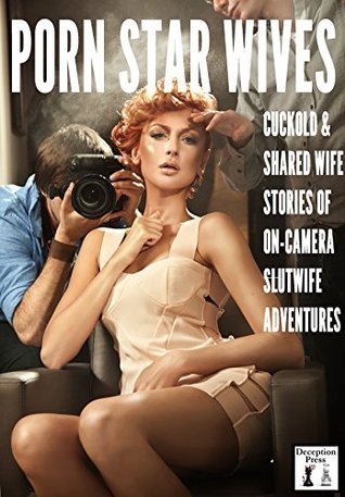 Porn Star Wives: Cuckold and Shared Wife Stories of On-Camera Slutwife