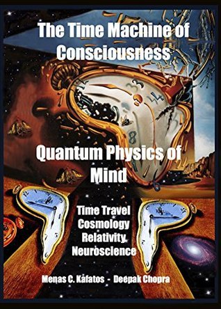 The Time Machine of Consciousness Quantum Physics of Mind: Time Travel ...