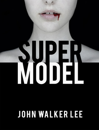 Supermodel by John Walker Lee | Goodreads