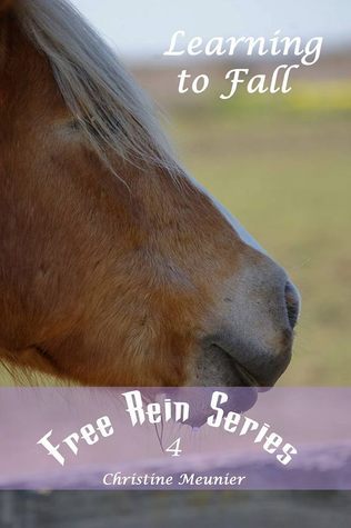 Learning to Fall (Free Rein, #4) by Christine Meunier | Goodreads