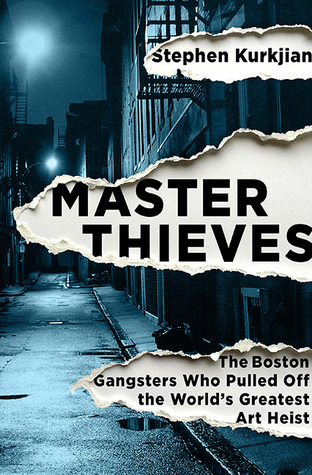 Master Thieves: The Boston Gangsters Who Pulled Off the World s Greatest Art Heist
