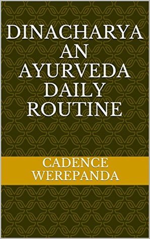 Dinacharya An Ayurveda Daily Routine by Cadence Werepanda | Goodreads