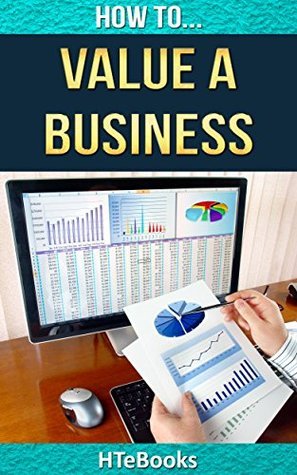How To Value a Business: Quick Start Guide by HTeBooks | Goodreads