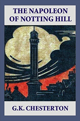 The Napoleon of Notting Hill (Illustrated) by G.K. Chesterton | Goodreads