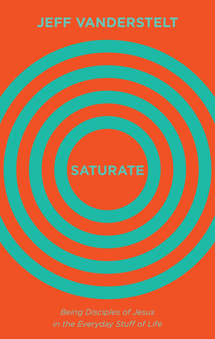 Saturate: Being Disciples of Jesus in the Everyday Stuff of Life