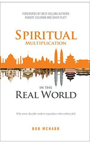 Spiritual Multiplication in the Real World: Why some disciple-makers reproduce when others fail.