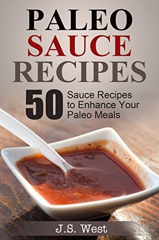 Paleo Sauce Recipes: 50 Sauce Recipes to Enhance Your Paleo Meals by J ...