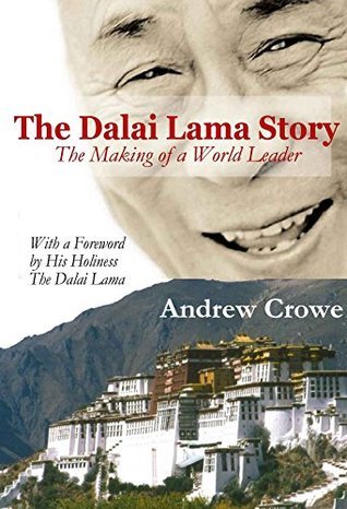 The Dalai Lama Story: The Making of a World Leader by Andrew Crowe