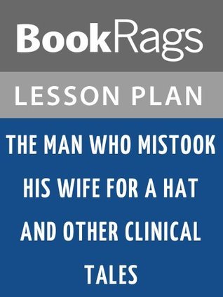 Lesson Plans The Man Who Mistook His Wife for a Hat and Other Clinical