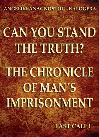 Can You Stand The Truth?: The Chronicle of Man's Imprisonment: Last Call!