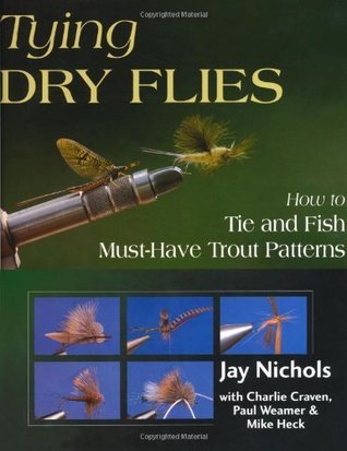 Tying Dry Flies: How to Tie and Fish Must-Have Trout Patterns