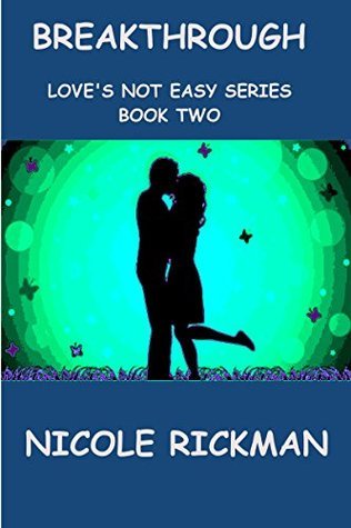 BREAKTHROUGH (Love's Not Easy Series Book 2) by Nicole Rickman | Goodreads