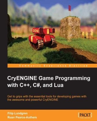 CryENGINE Game Programming with C++, C#, and Lua by Filip Lundgren ...